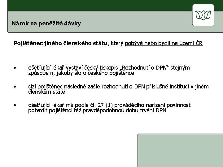 Nárok na peněžité dávky Pojištěnec jiného členského státu, který pobývá nebo bydlí na území