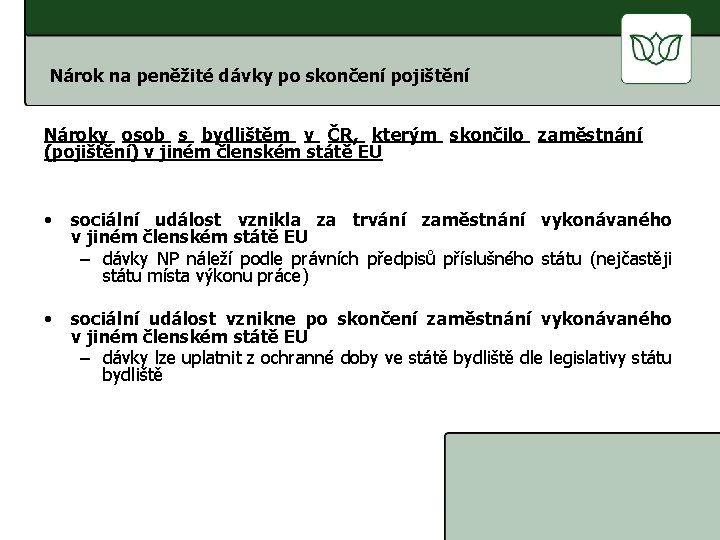 Nárok na peněžité dávky po skončení pojištění Nároky osob s bydlištěm v ČR, kterým