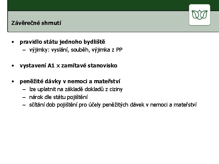 Závěrečné shrnutí • pravidlo státu jednoho bydliště – výjimky: vyslání, souběh, výjimka z PP