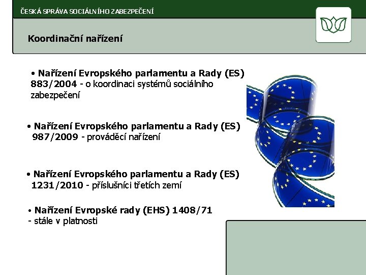 ČESKÁ SPRÁVA SOCIÁLNÍHO ZABEZPEČENÍ Koordinační nařízení • Nařízení Evropského parlamentu a Rady (ES) 883/2004