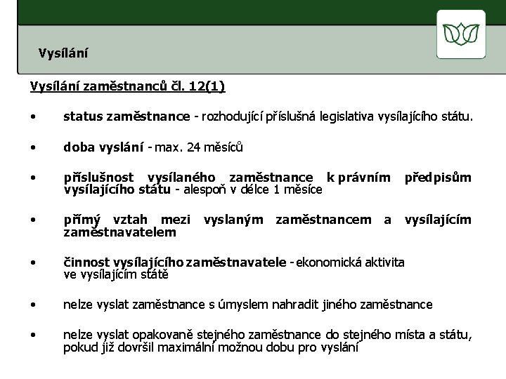 Vysílání zaměstnanců čl. 12(1) • status zaměstnance - rozhodující příslušná legislativa vysílajícího státu. •