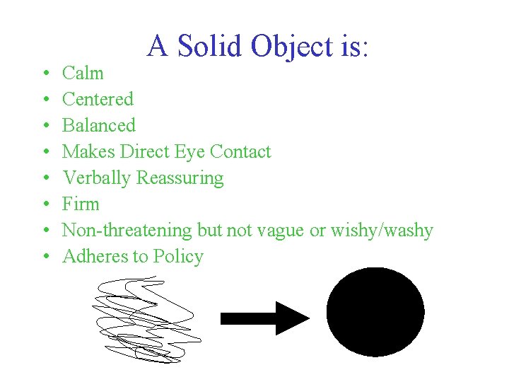  • • A Solid Object is: Calm Centered Balanced Makes Direct Eye Contact