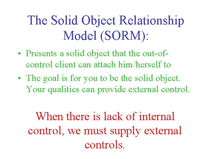The Solid Object Relationship Model (SORM): • Presents a solid object that the out-ofcontrol The Solid Object Relationship Model (SORM): • Presents a solid object that the out-ofcontrol