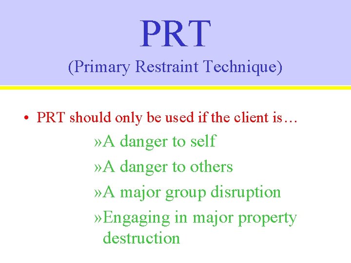 PRT (Primary Restraint Technique) • PRT should only be used if the client is…