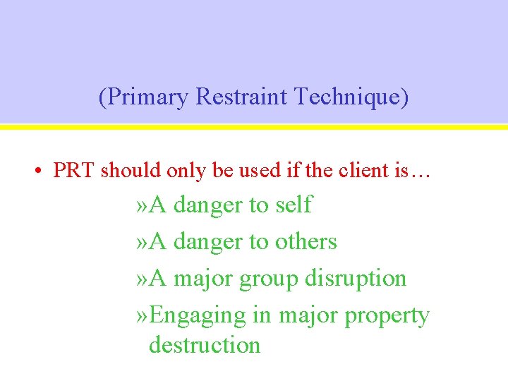 (Primary Restraint Technique) • PRT should only be used if the client is… »