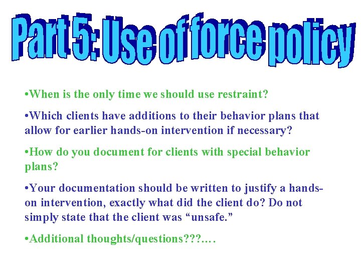 • When is the only time we should use restraint? • Which clients • When is the only time we should use restraint? • Which clients