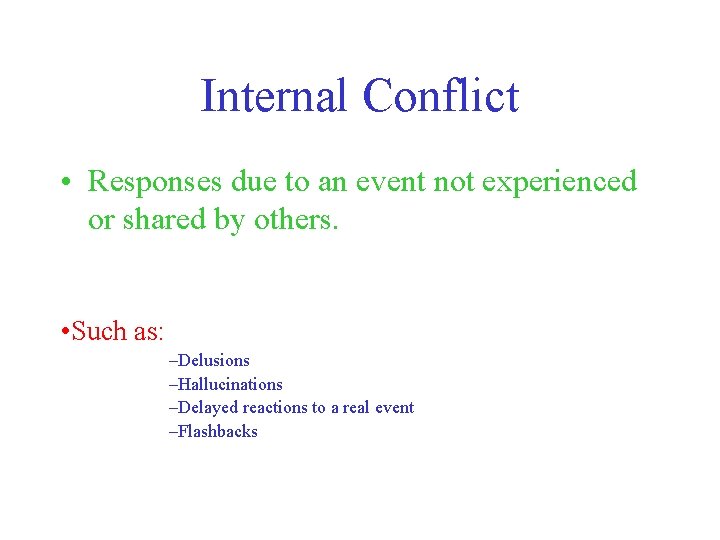 Internal Conflict • Responses due to an event not experienced or shared by others.