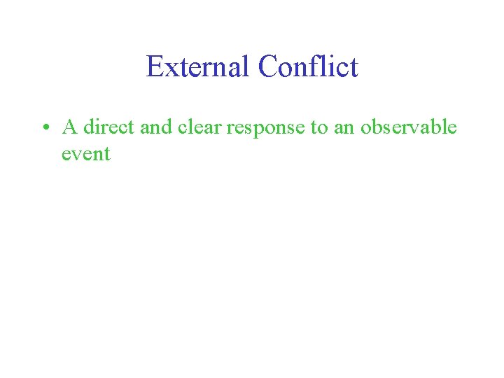 External Conflict • A direct and clear response to an observable event 