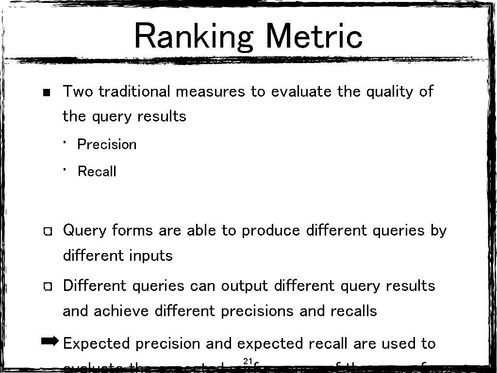 Ranking Metric Two traditional measures to evaluate the quality of the query results • Ranking Metric Two traditional measures to evaluate the quality of the query results •