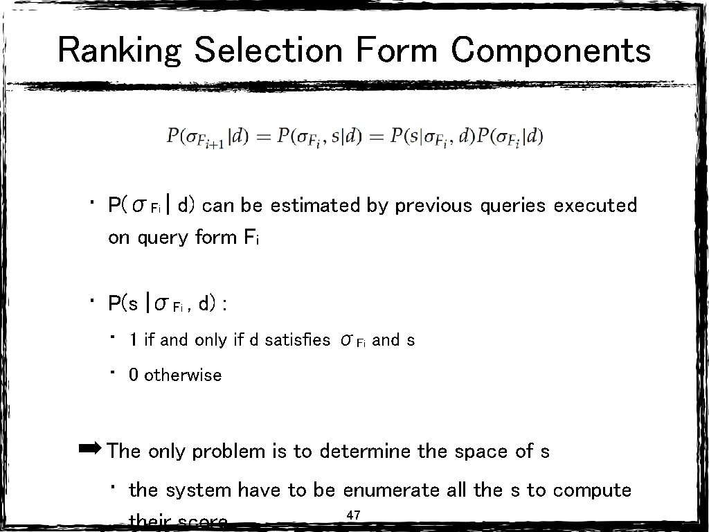 Ranking Selection Form Components • P(σFi | d) can be estimated by previous queries Ranking Selection Form Components • P(σFi | d) can be estimated by previous queries
