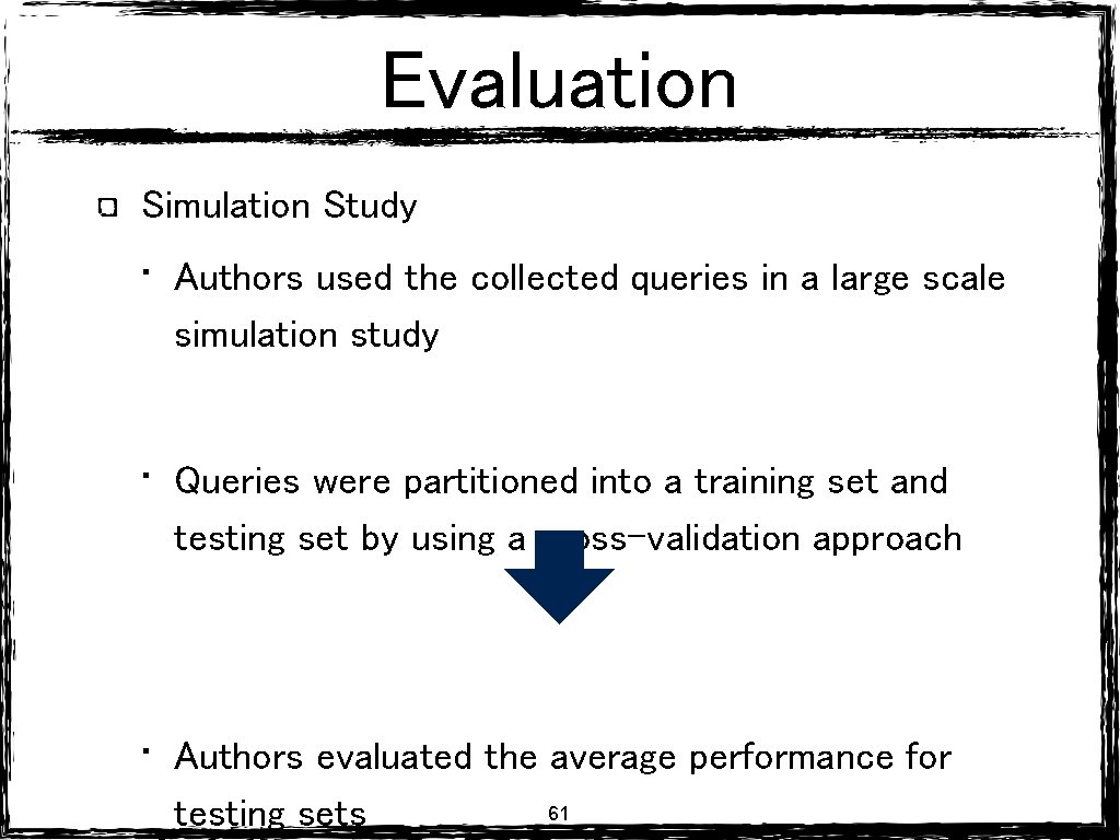 Evaluation Simulation Study • Authors used the collected queries in a large scale simulation Evaluation Simulation Study • Authors used the collected queries in a large scale simulation