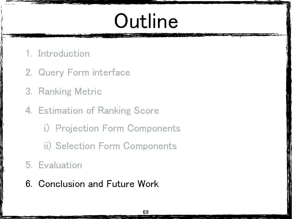 Outline 1. Introduction 2. Query Form interface 3. Ranking Metric 4. Estimation of Ranking Outline 1. Introduction 2. Query Form interface 3. Ranking Metric 4. Estimation of Ranking