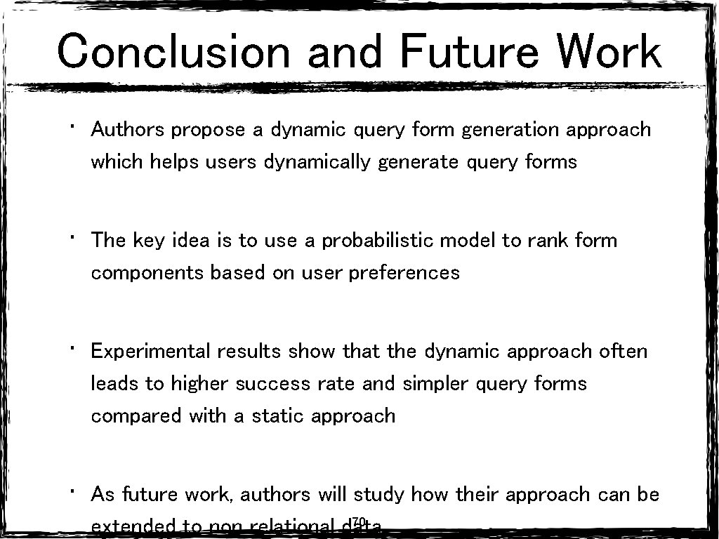 Conclusion and Future Work • Authors propose a dynamic query form generation approach which Conclusion and Future Work • Authors propose a dynamic query form generation approach which