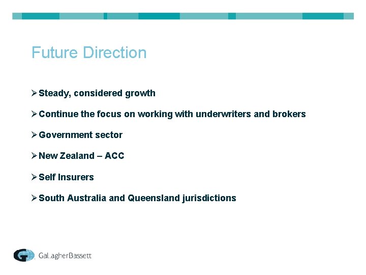 Future Direction ØSteady, considered growth ØContinue the focus on working with underwriters and brokers