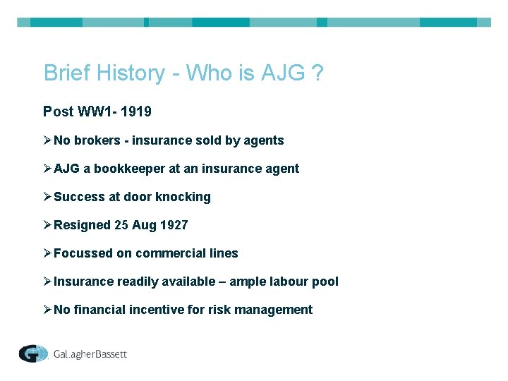 Brief History - Who is AJG ? Post WW 1 - 1919 ØNo brokers