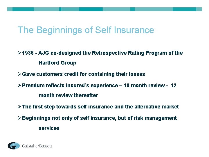 The Beginnings of Self Insurance Ø 1938 - AJG co-designed the Retrospective Rating Program