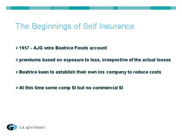 The Beginnings of Self Insurance Ø 1957 - AJG wins Beatrice Foods account Øpremiums
