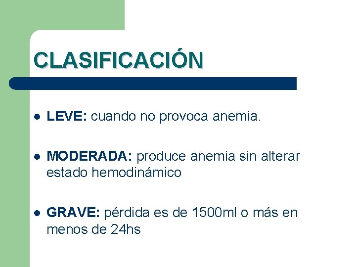 CLASIFICACIÓN l LEVE: cuando no provoca anemia. l MODERADA: produce anemia sin alterar estado