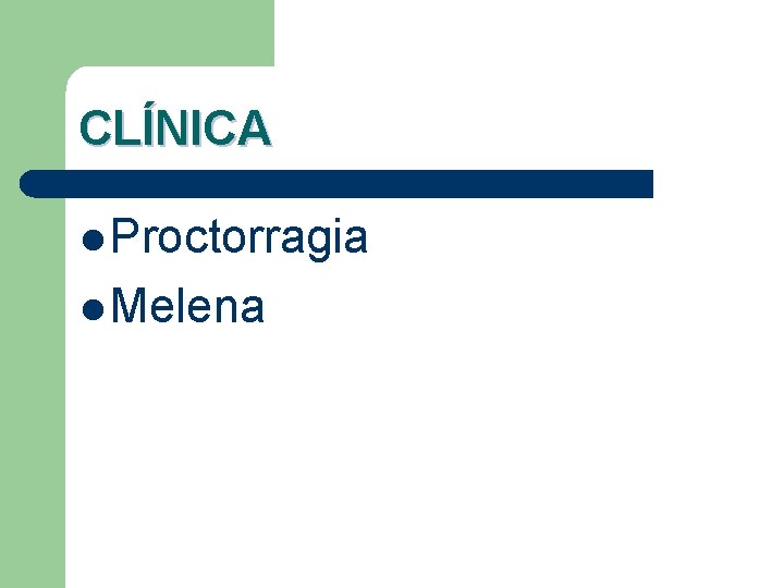 CLÍNICA l Proctorragia l Melena 