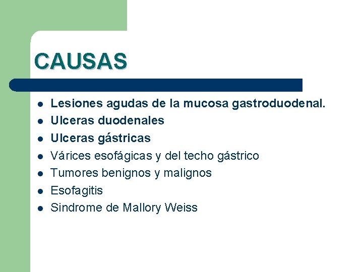 CAUSAS l l l l Lesiones agudas de la mucosa gastroduodenal. Ulceras duodenales Ulceras