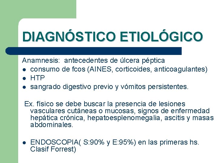 DIAGNÓSTICO ETIOLÓGICO Anamnesis: antecedentes de úlcera péptica l consumo de fcos (AINES, corticoides, anticoagulantes)