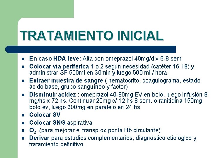 TRATAMIENTO INICIAL l l l l En caso HDA leve: Alta con omeprazol 40