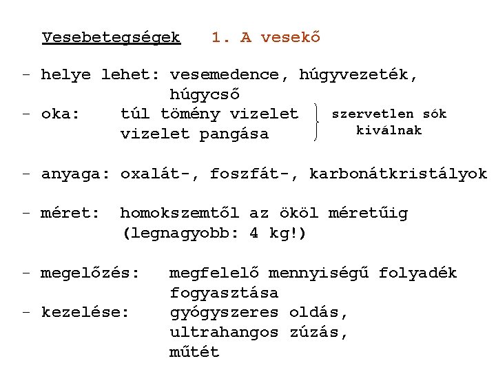 Vesebetegségek 1. A vesekő - helye lehet: vesemedence, húgyvezeték, húgycső szervetlen sók - oka: