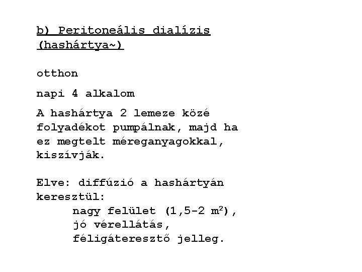 b) Peritoneális dialízis (hashártya~) otthon napi 4 alkalom A hashártya 2 lemeze közé folyadékot