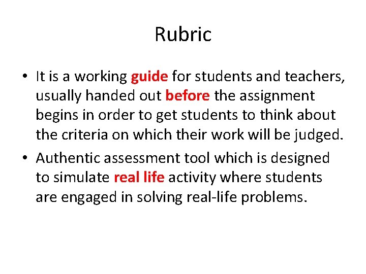 Rubric • It is a working guide for students and teachers, usually handed out