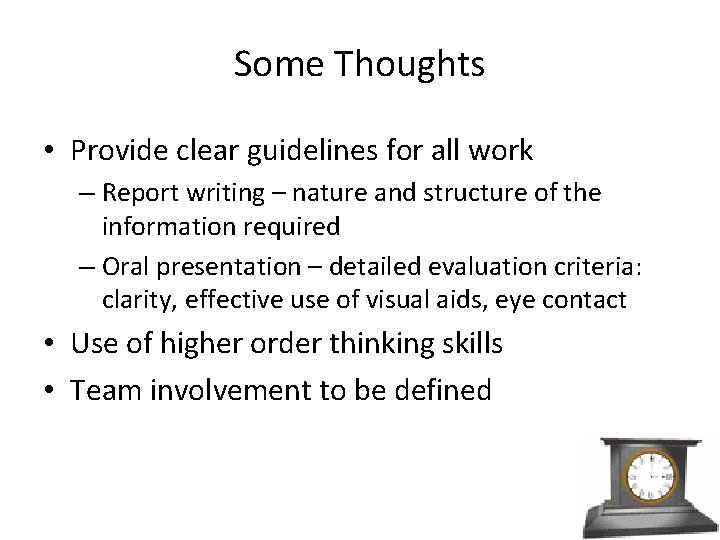 Some Thoughts • Provide clear guidelines for all work – Report writing – nature