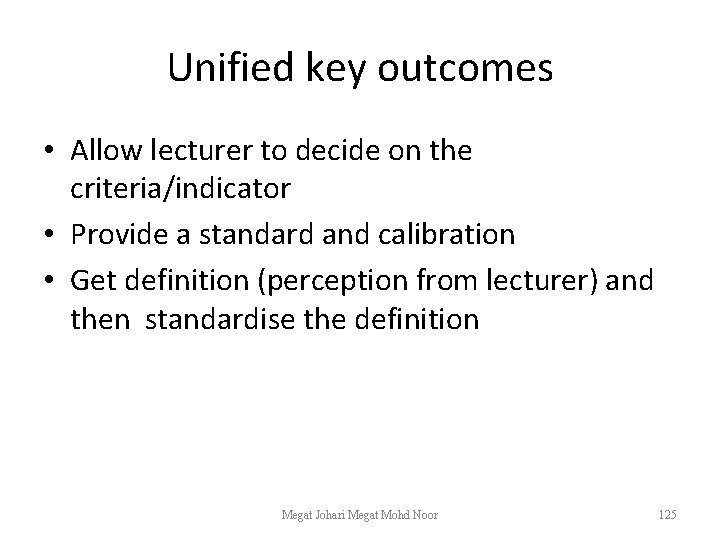 Unified key outcomes • Allow lecturer to decide on the criteria/indicator • Provide a