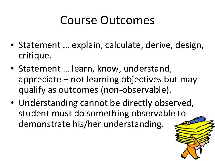 Course Outcomes • Statement … explain, calculate, derive, design, critique. • Statement … learn,