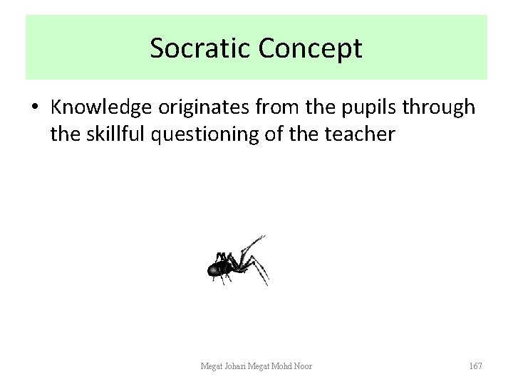 Socratic Concept • Knowledge originates from the pupils through the skillful questioning of the