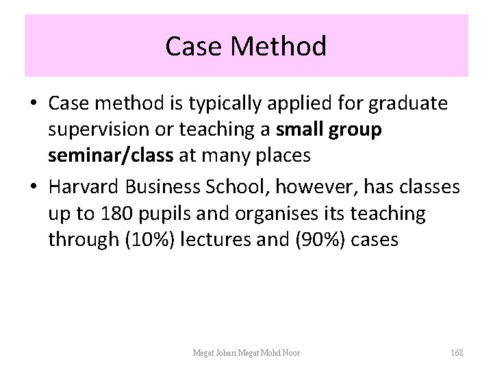 Case Method • Case method is typically applied for graduate supervision or teaching a