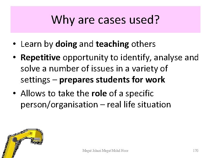 Why are cases used? • Learn by doing and teaching others • Repetitive opportunity