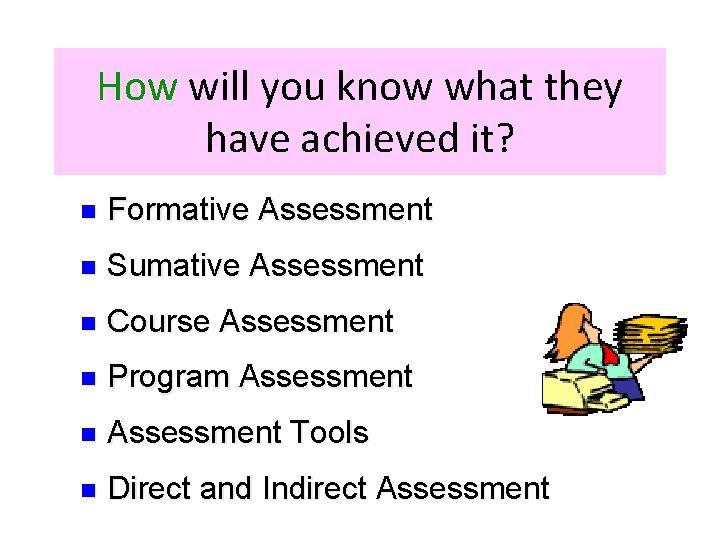 How will you know what they have achieved it? n Formative Assessment n Sumative