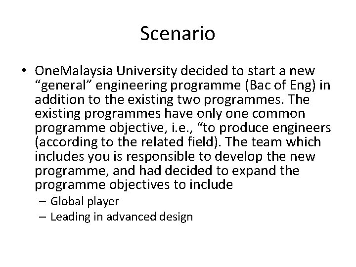 Scenario • One. Malaysia University decided to start a new “general” engineering programme (Bac