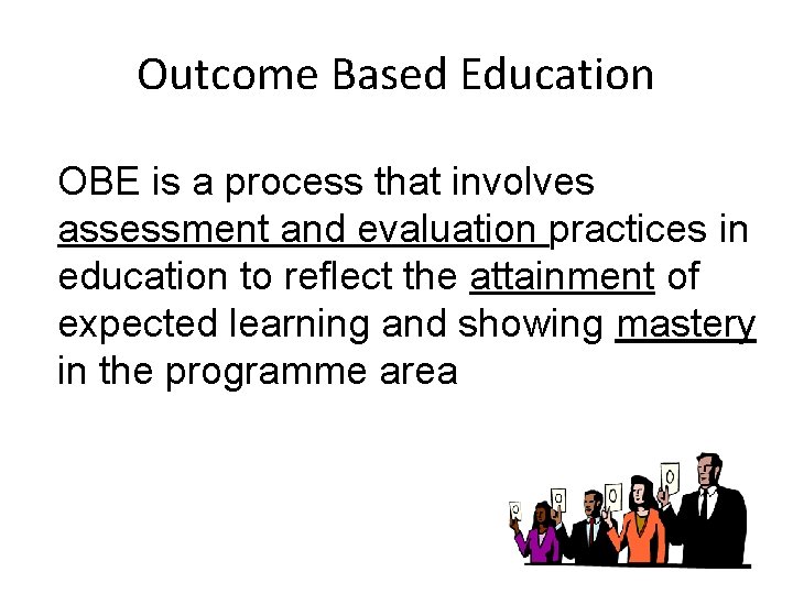 Outcome Based Education OBE is a process that involves assessment and evaluation practices in