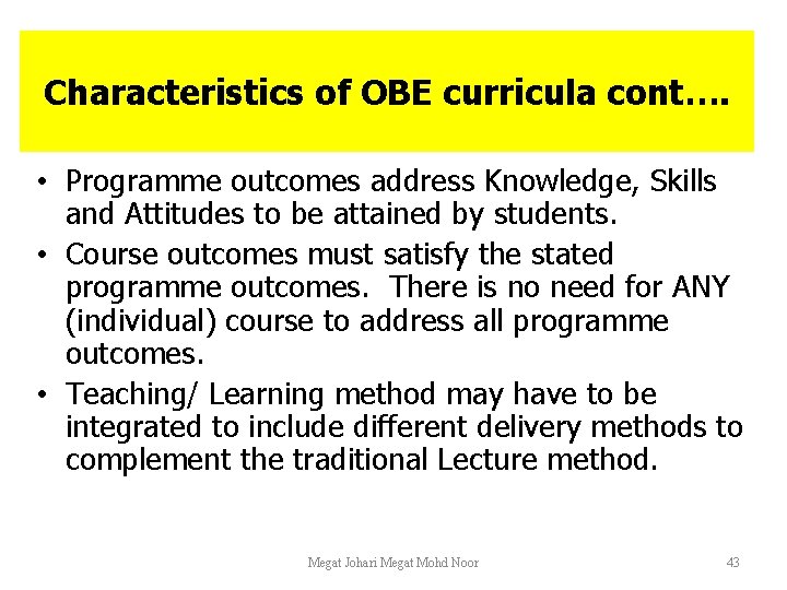 Characteristics of OBE curricula cont…. • Programme outcomes address Knowledge, Skills and Attitudes to