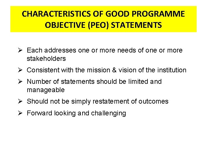 CHARACTERISTICS OF GOOD PROGRAMME OBJECTIVE (PEO) STATEMENTS Ø Each addresses one or more needs