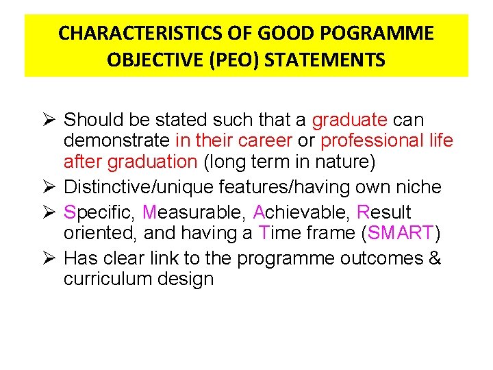 CHARACTERISTICS OF GOOD POGRAMME OBJECTIVE (PEO) STATEMENTS Ø Should be stated such that a