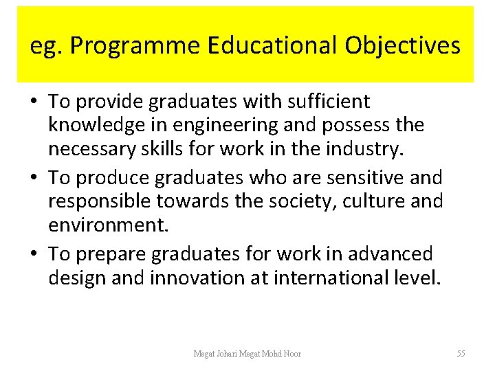 eg. Programme Educational Objectives • To provide graduates with sufficient knowledge in engineering and