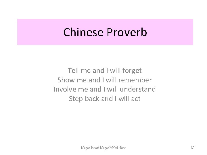 Chinese Proverb Tell me and I will forget Show me and I will remember