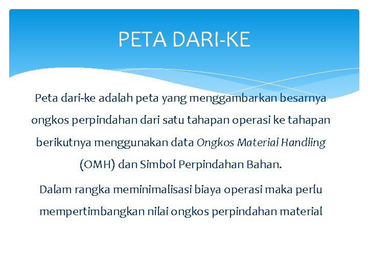 PETA DARI-KE Peta dari-ke adalah peta yang menggambarkan besarnya ongkos perpindahan dari satu tahapan