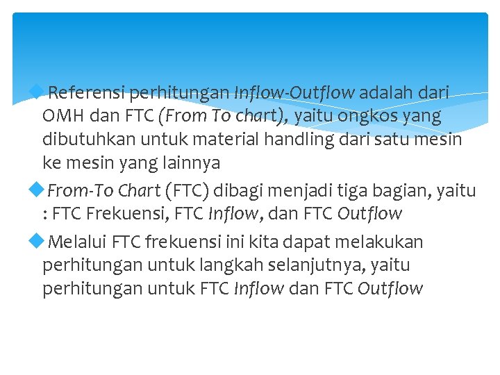  Referensi perhitungan Inflow-Outflow adalah dari OMH dan FTC (From To chart), yaitu ongkos