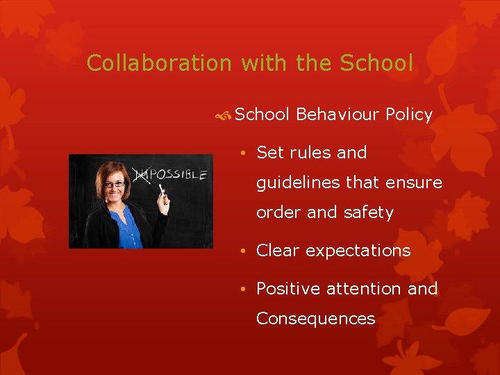 Collaboration with the School Behaviour Policy • Set rules and guidelines that ensure order