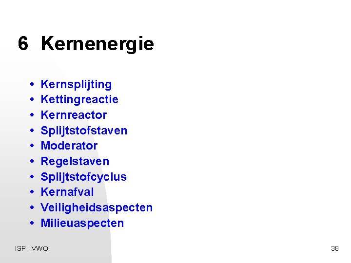 6 Kernenergie • Kernsplijting • Kettingreactie • Kernreactor • Splijtstofstaven • Moderator • Regelstaven