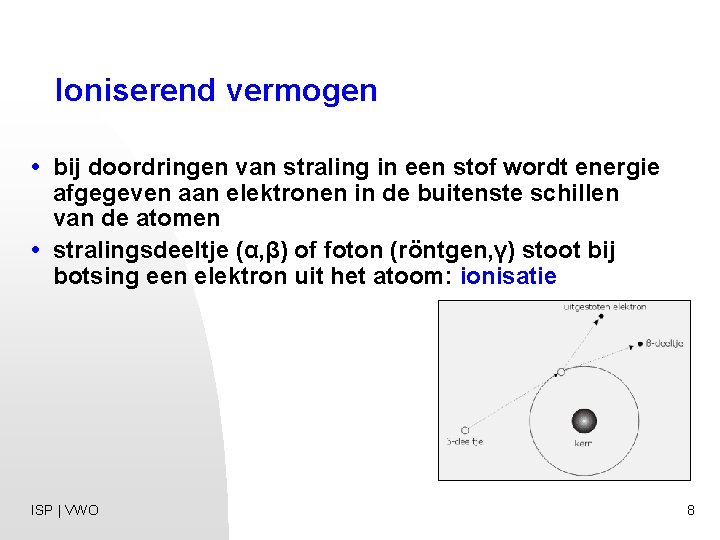 Ioniserend vermogen • bij doordringen van straling in een stof wordt energie afgegeven aan