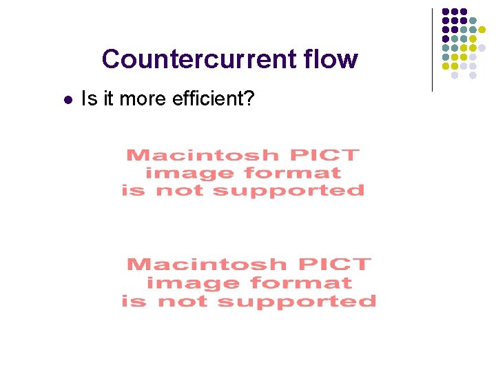Countercurrent flow l Is it more efficient? 