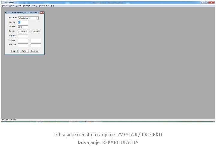 Izdvajanje izvestaja iz opcije IZVESTAJI / PROJEKTI Izdvajanje REKAPITULACIJA 